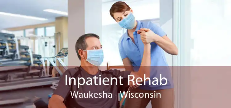 Inpatient Rehab Waukesha - Wisconsin