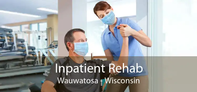 Inpatient Rehab Wauwatosa - Wisconsin
