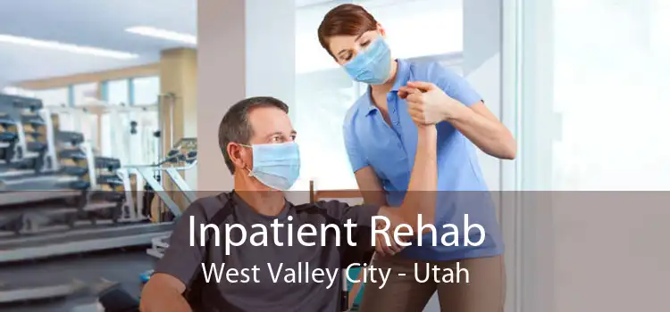 Inpatient Rehab West Valley City - Utah