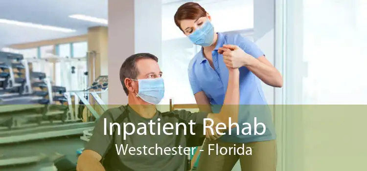 Inpatient Rehab Westchester - Florida