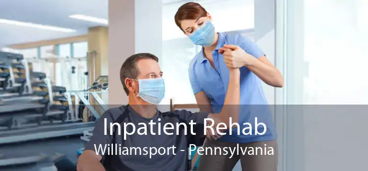 Inpatient Rehab Williamsport - Pennsylvania