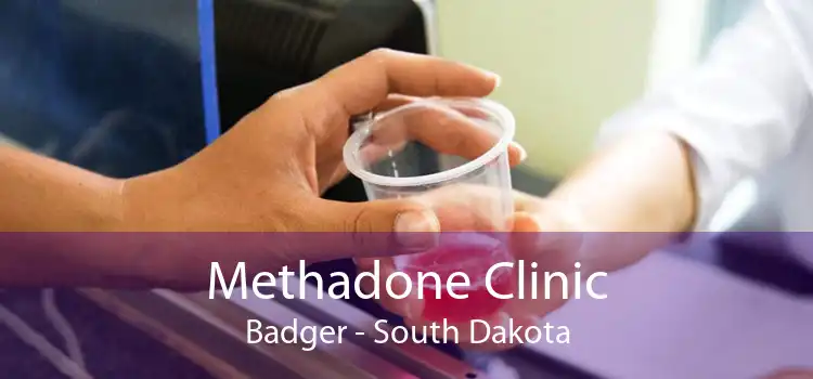 Methadone Clinic Badger - South Dakota