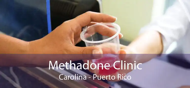 Methadone Clinic Carolina - Puerto Rico