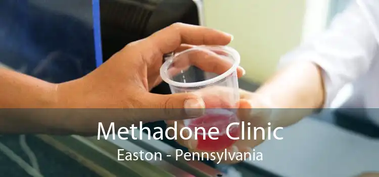 Methadone Clinic Easton - Pennsylvania