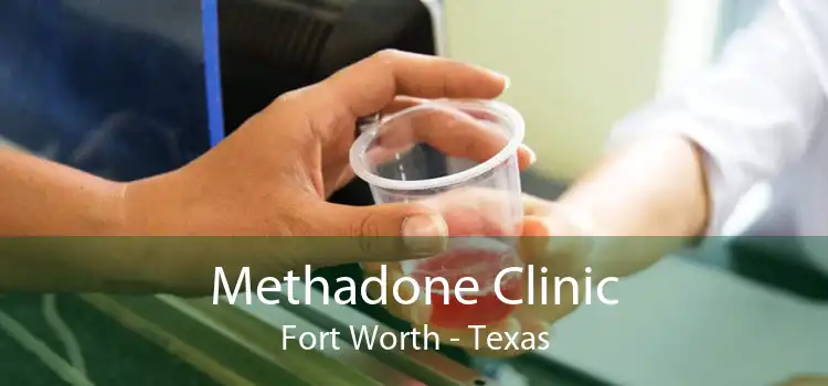 Methadone Clinic Fort Worth - Texas