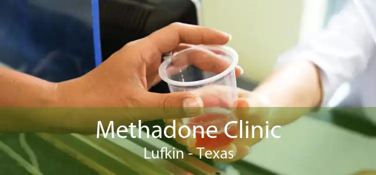 Methadone Clinic Lufkin - Texas