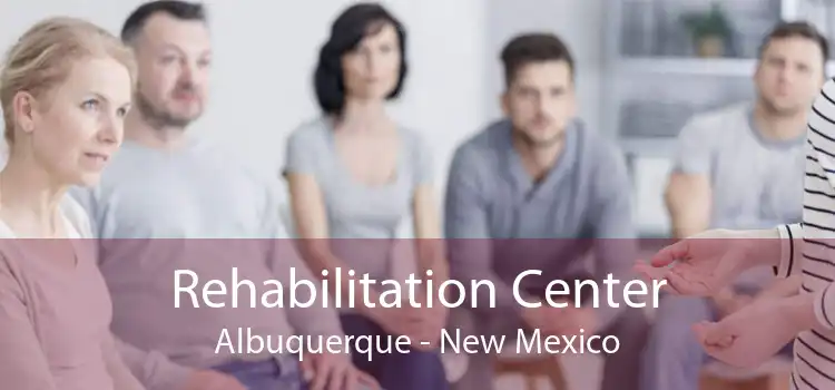 Rehabilitation Center Albuquerque - New Mexico