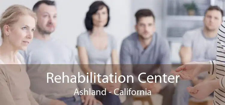 Rehabilitation Center Ashland - California