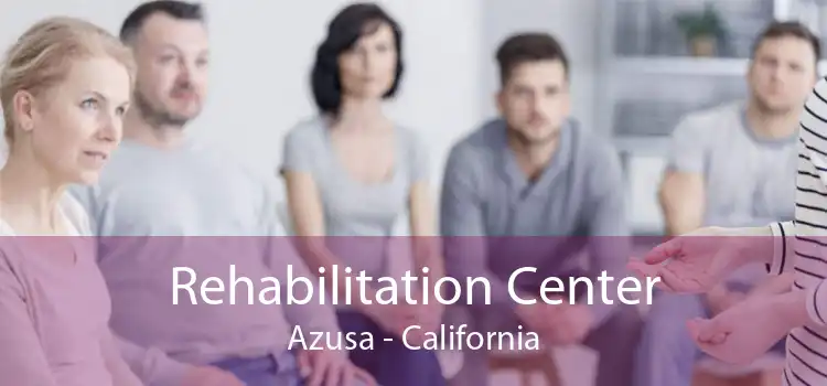 Rehabilitation Center Azusa - California