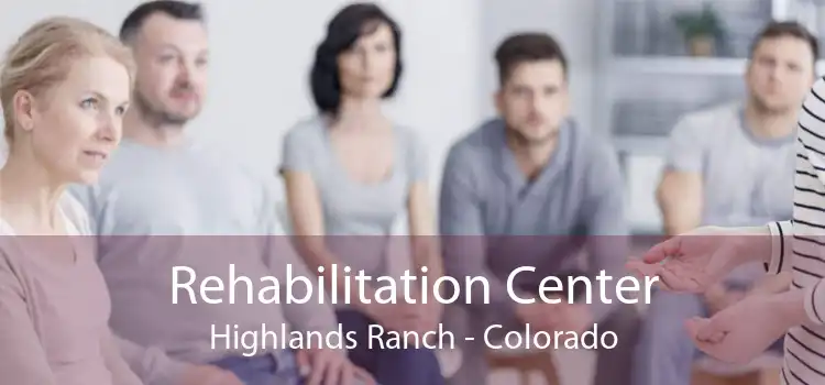 Rehabilitation Center Highlands Ranch - Colorado