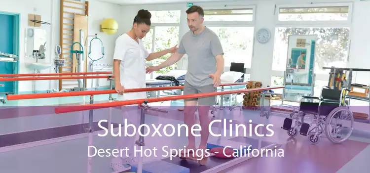 Suboxone Clinics Desert Hot Springs - California