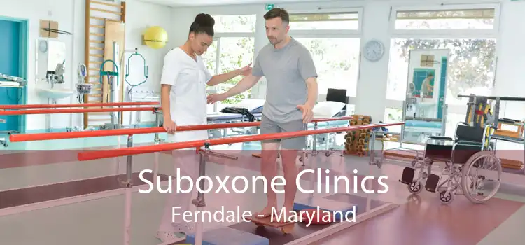 Suboxone Clinics Ferndale - Maryland