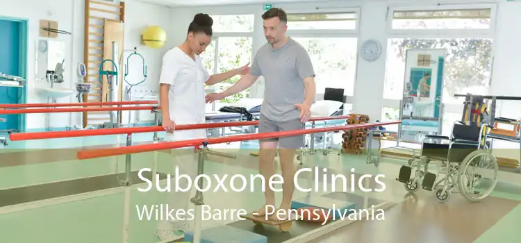 Suboxone Clinics Wilkes Barre - Pennsylvania