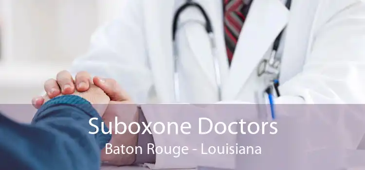 Suboxone Doctors Baton Rouge - Louisiana