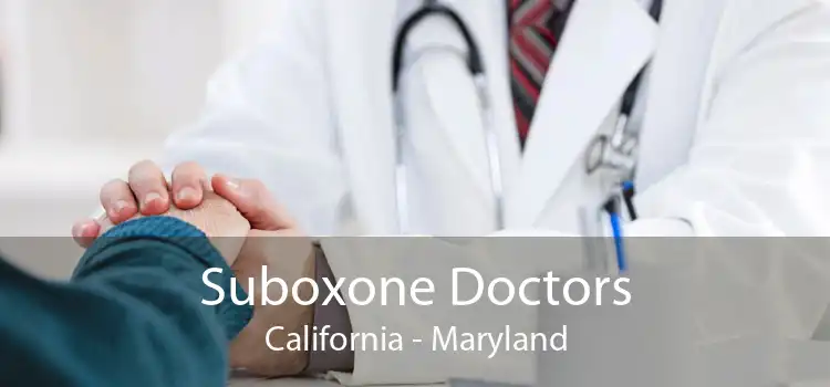 Suboxone Doctors California - Maryland