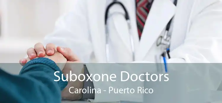 Suboxone Doctors Carolina - Puerto Rico