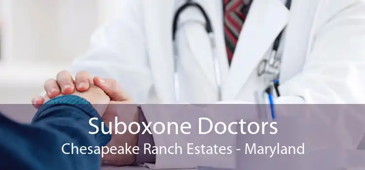 Suboxone Doctors Chesapeake Ranch Estates - Maryland