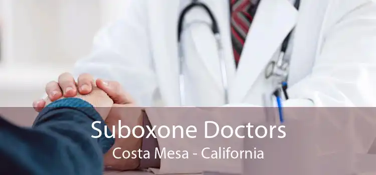 Suboxone Doctors Costa Mesa - California