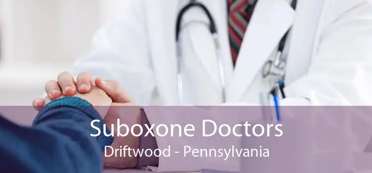 Suboxone Doctors Driftwood - Pennsylvania