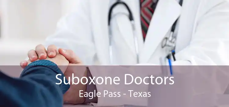 Suboxone Doctors Eagle Pass - Texas