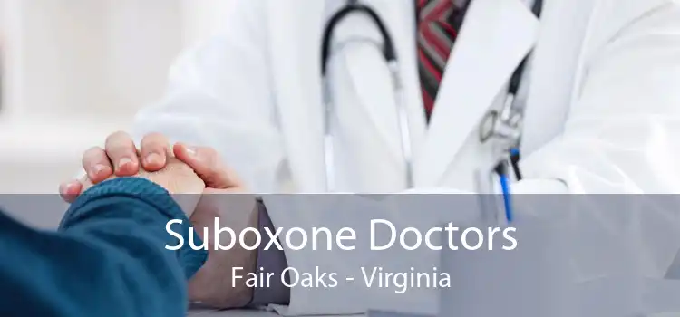 Suboxone Doctors Fair Oaks - Virginia