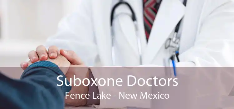 Suboxone Doctors Fence Lake - New Mexico