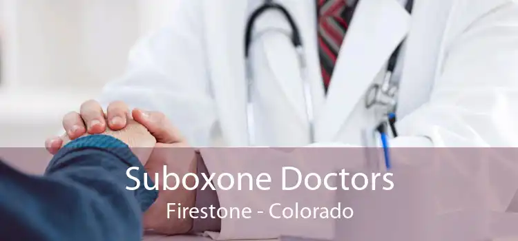 Suboxone Doctors Firestone - Colorado
