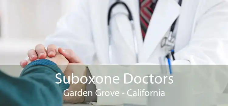 Suboxone Doctors Garden Grove - California