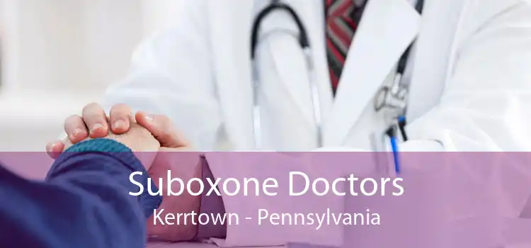 Suboxone Doctors Kerrtown - Pennsylvania