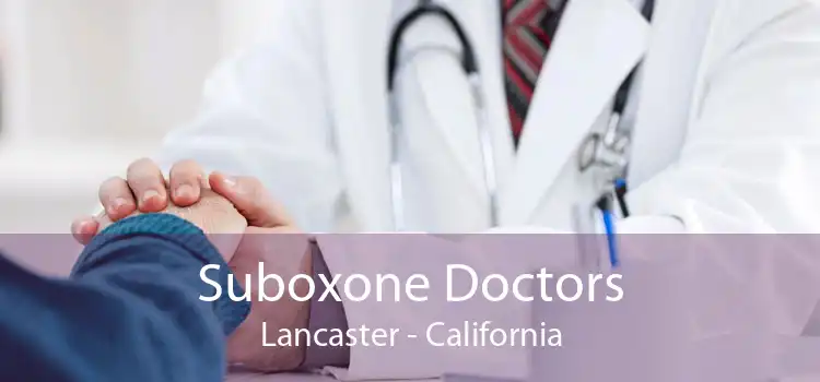 Suboxone Doctors Lancaster - California