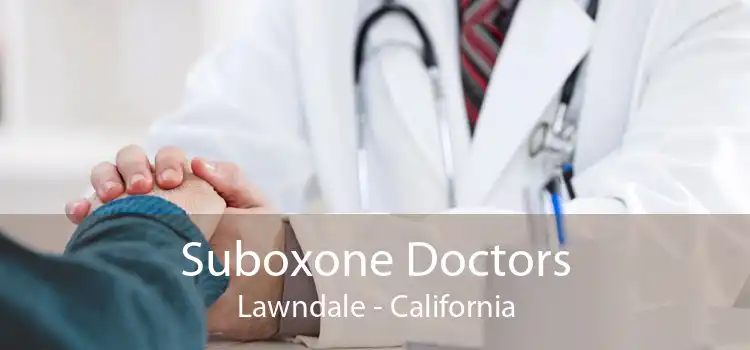 Suboxone Doctors Lawndale - California