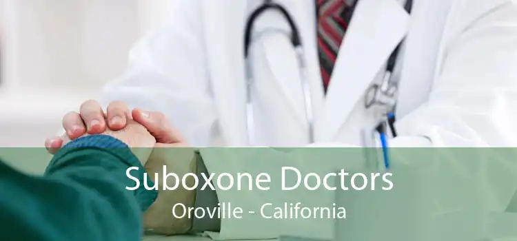 Suboxone Doctors Oroville - California