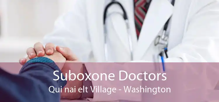 Suboxone Doctors Qui nai elt Village - Washington