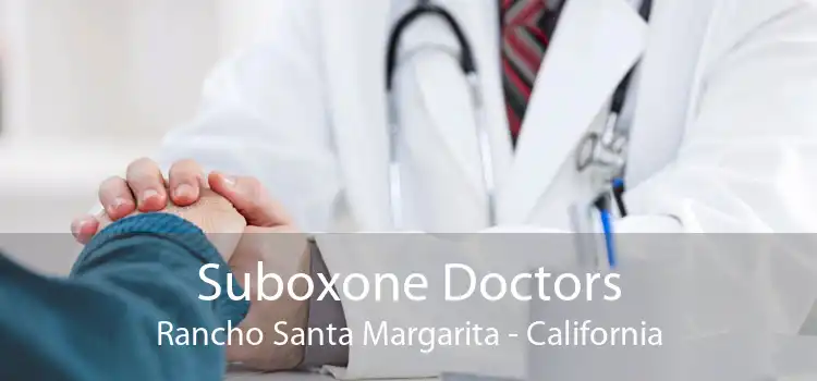 Suboxone Doctors Rancho Santa Margarita - California