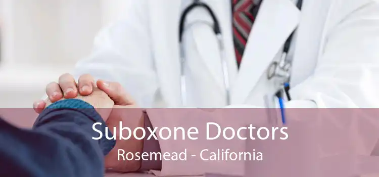 Suboxone Doctors Rosemead - California