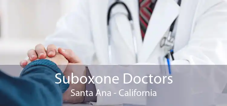 Suboxone Doctors Santa Ana - California