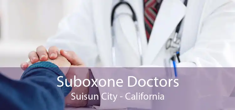 Suboxone Doctors Suisun City - California