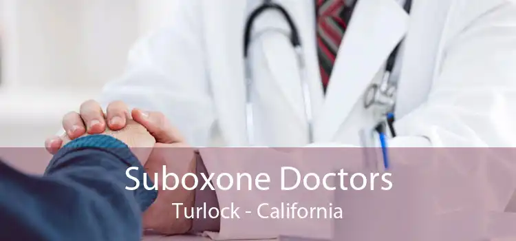 Suboxone Doctors Turlock - California
