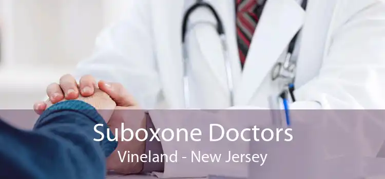 Suboxone Doctors Vineland - New Jersey