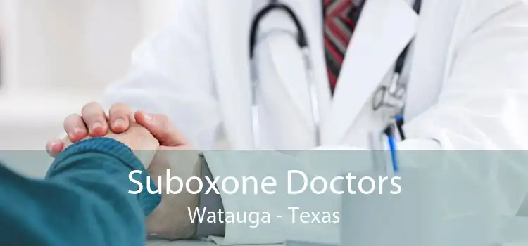 Suboxone Doctors Watauga - Texas